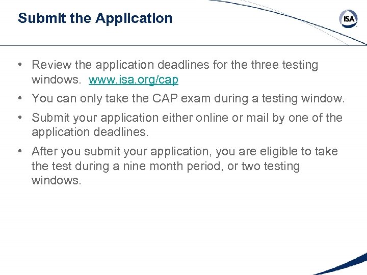 Submit the Application • Review the application deadlines for the three testing windows. www.