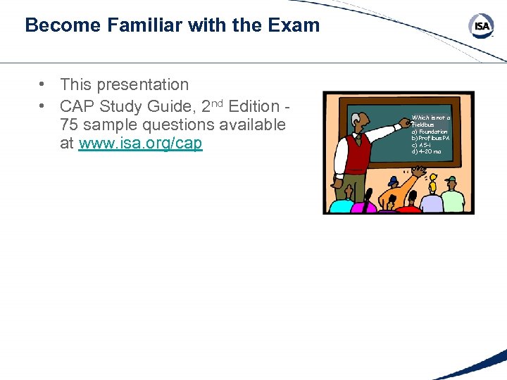 Become Familiar with the Exam • This presentation • CAP Study Guide, 2 nd