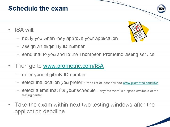 Schedule the exam • ISA will: – notify you when they approve your application