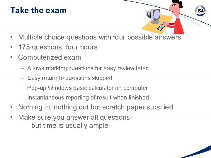 Take the exam • Multiple choice questions with four possible answers • 175 questions,