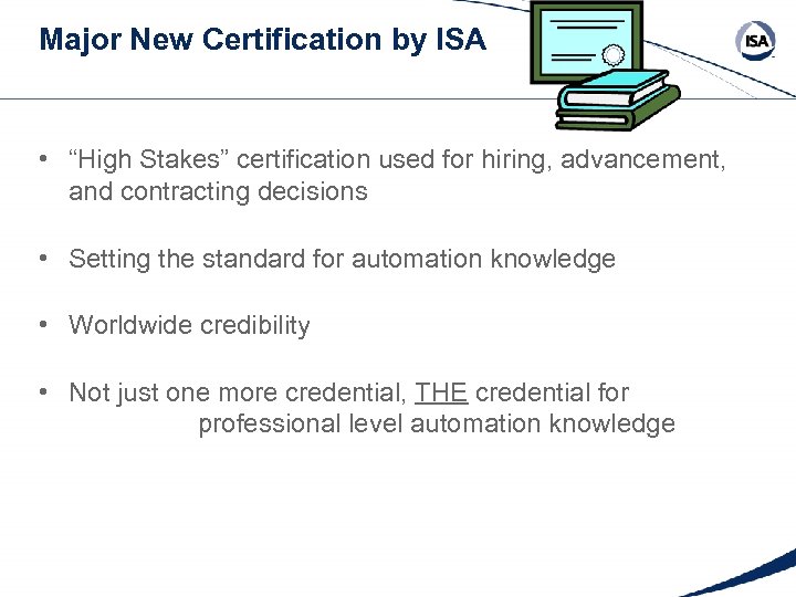 Major New Certification by ISA • “High Stakes” certification used for hiring, advancement, and