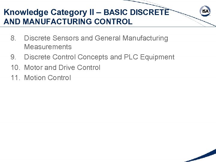 Knowledge Category II – BASIC DISCRETE AND MANUFACTURING CONTROL 8. Discrete Sensors and General