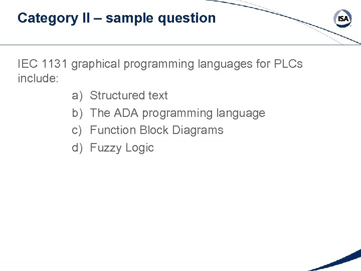 Category II – sample question IEC 1131 graphical programming languages for PLCs include: a)