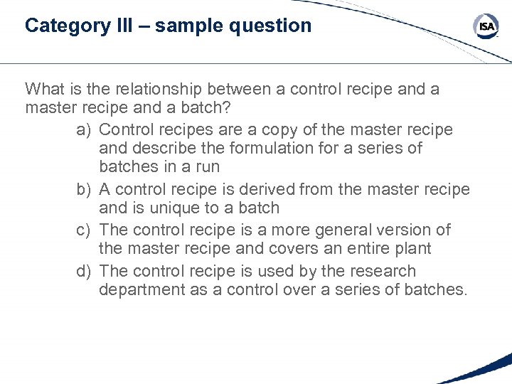 Category III – sample question What is the relationship between a control recipe and