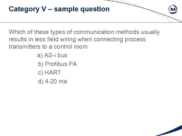 Category V – sample question Which of these types of communication methods usually results