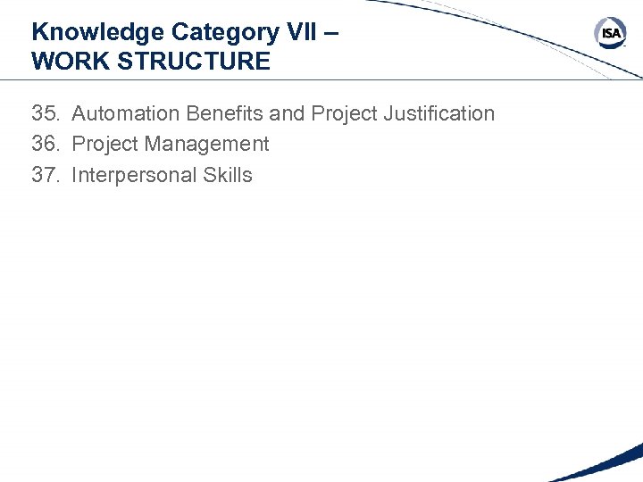 Knowledge Category VII – WORK STRUCTURE 35. Automation Benefits and Project Justification 36. Project