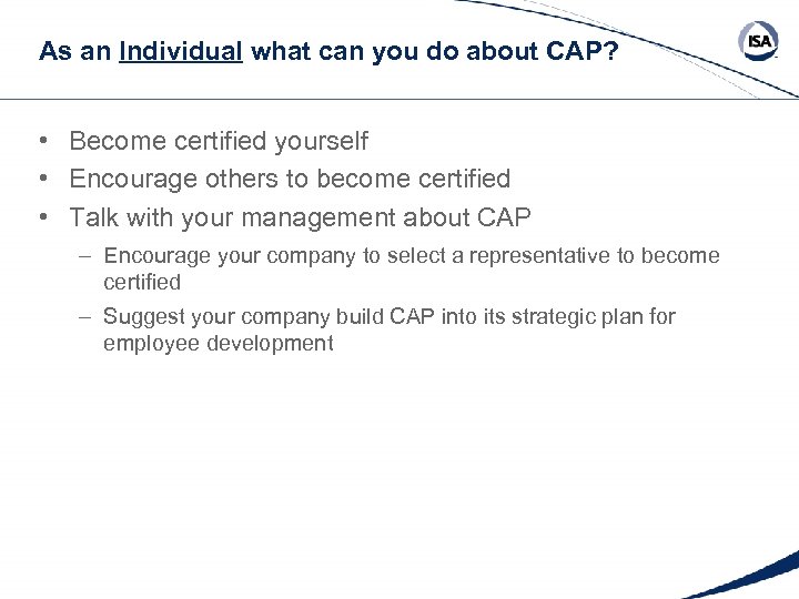 As an Individual what can you do about CAP? • Become certified yourself •