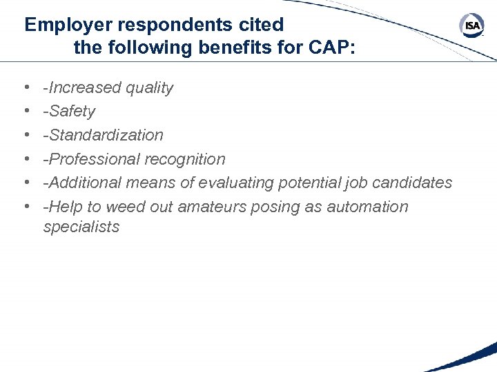 Employer respondents cited the following benefits for CAP: • • • -Increased quality -Safety