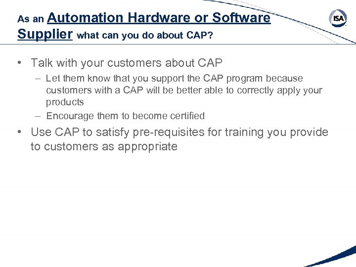 As an Automation Hardware or Software Supplier what can you do about CAP? •