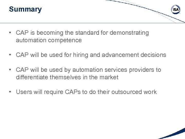 Summary • CAP is becoming the standard for demonstrating automation competence • CAP will