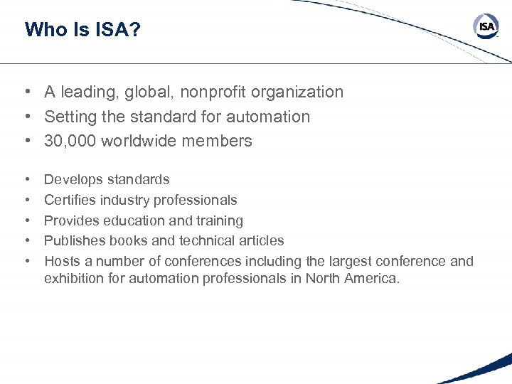 Who Is ISA? • A leading, global, nonprofit organization • Setting the standard for