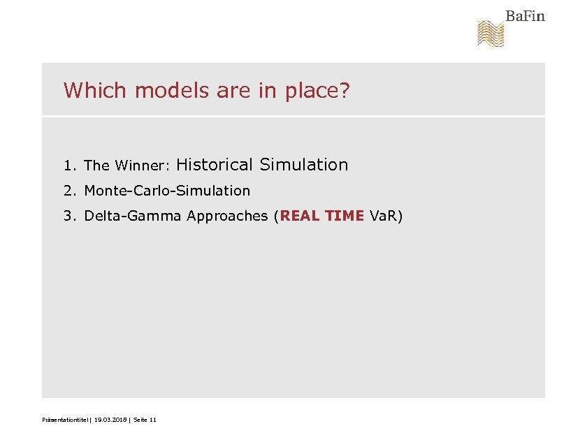 Which models are in place? 1. The Winner: Historical Simulation 2. Monte-Carlo-Simulation 3. Delta-Gamma