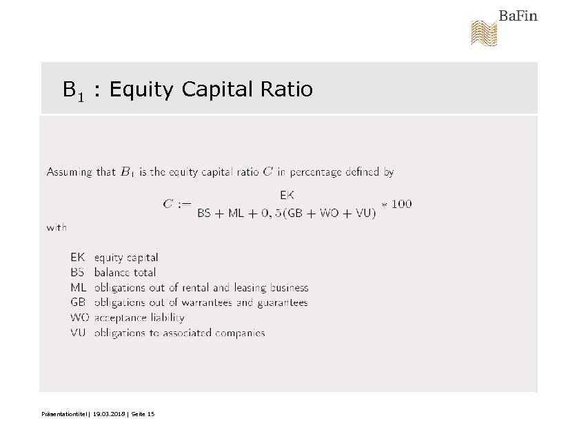 B 1 : Equity Capital Ratio Präsentationtitel | 19. 03. 2018 | Seite 15