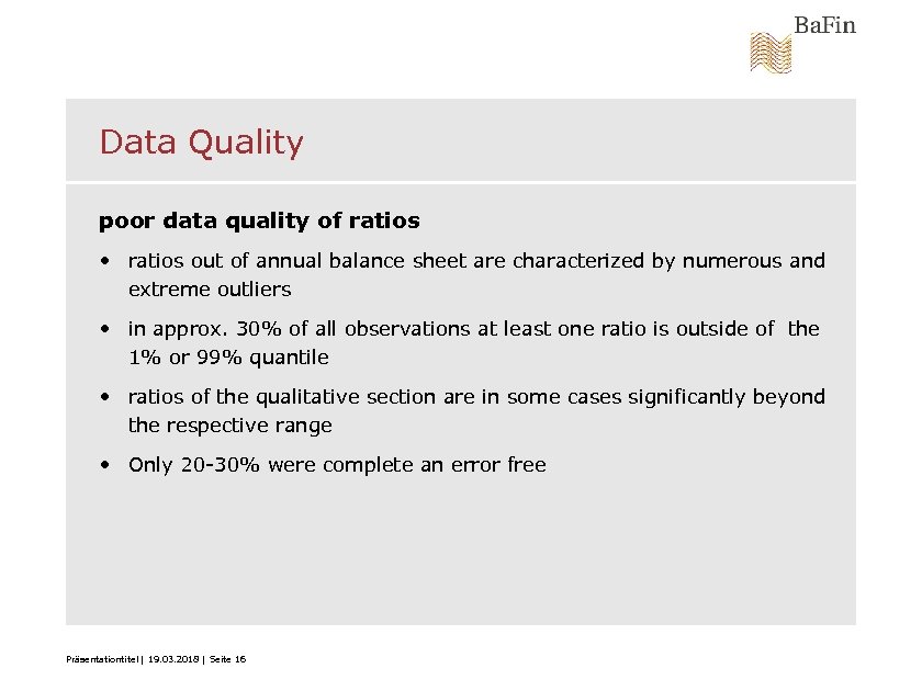 Data Quality poor data quality of ratios • ratios out of annual balance sheet