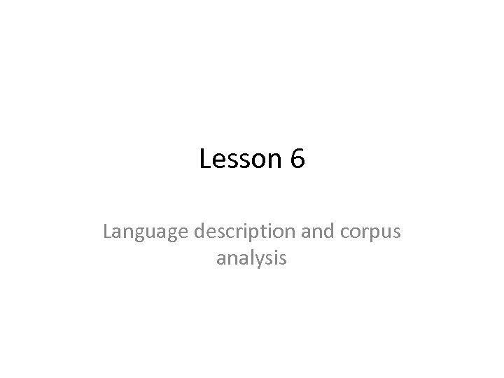 Lesson 6 Language description and corpus analysis 