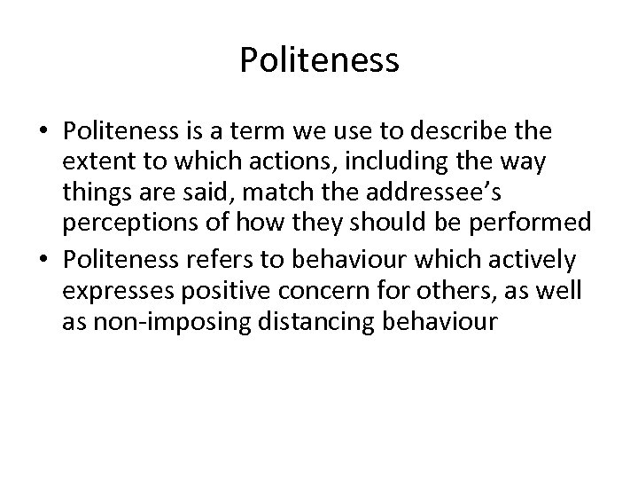 Politeness • Politeness is a term we use to describe the extent to which