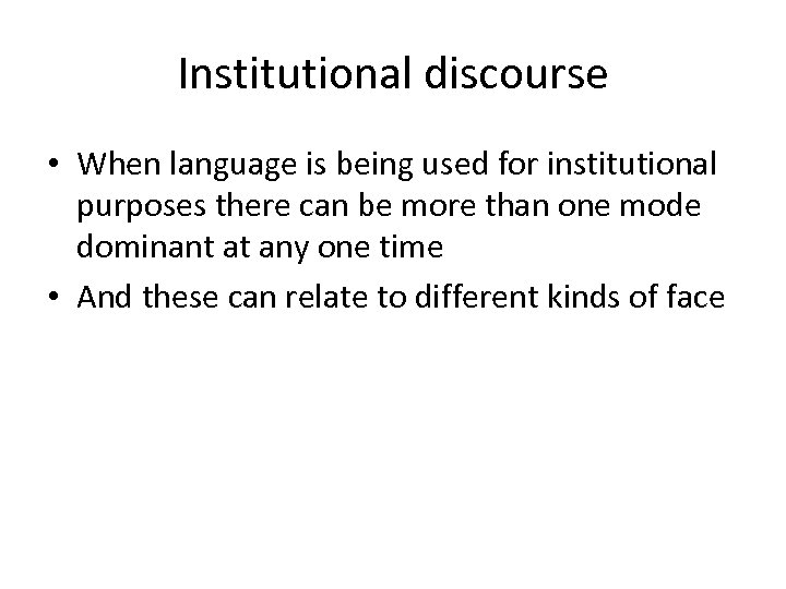 Institutional discourse • When language is being used for institutional purposes there can be