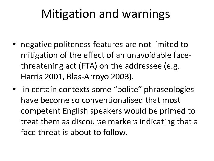 Mitigation and warnings • negative politeness features are not limited to mitigation of the