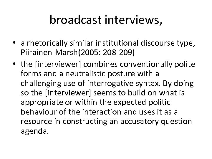broadcast interviews, • a rhetorically similar institutional discourse type, Piirainen-Marsh(2005: 208 -209) • the