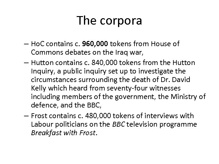 The corpora – Ho. C contains c. 960, 000 tokens from House of Commons