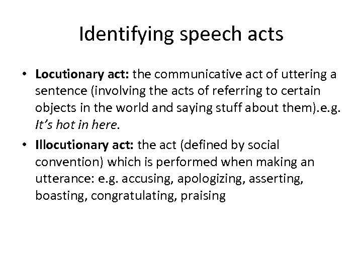 Identifying speech acts • Locutionary act: the communicative act of uttering a sentence (involving