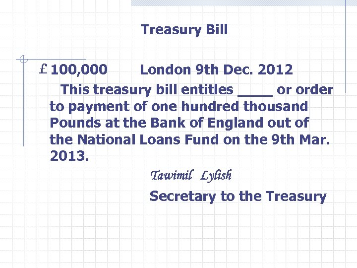 Treasury Bill ￡ 100, 000 London 9 th Dec. 2012 This treasury bill entitles