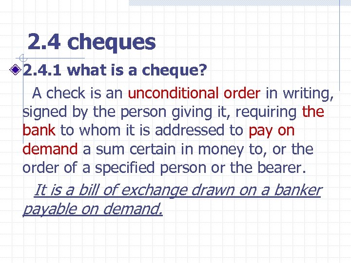 2. 4 cheques 2. 4. 1 what is a cheque? A check is an