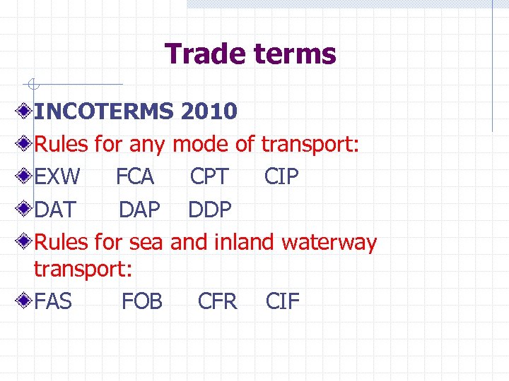 Trade terms INCOTERMS 2010 Rules for any mode of transport: EXW FCA CPT CIP
