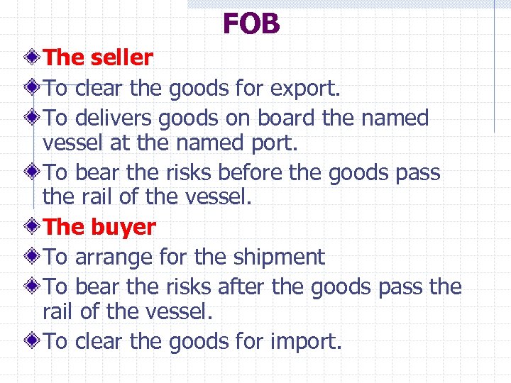 FOB The seller To clear the goods for export. To delivers goods on board