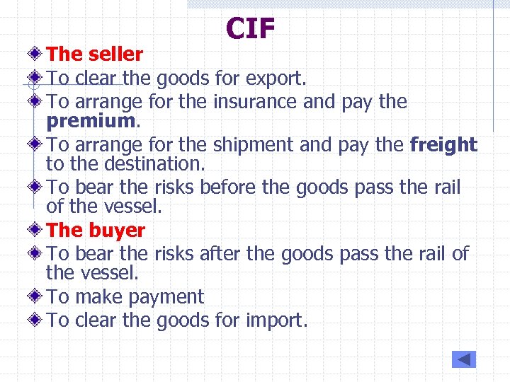 CIF The seller To clear the goods for export. To arrange for the insurance