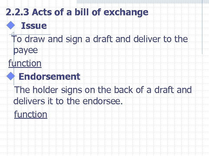 2. 2. 3 Acts of a bill of exchange u Issue To draw and