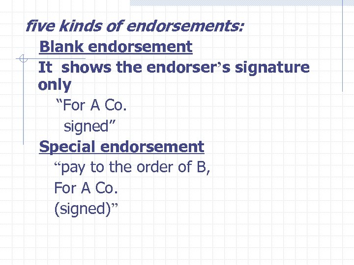 five kinds of endorsements: Blank endorsement It shows the endorser’s signature only “For A