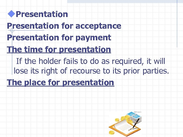 u. Presentation for acceptance Presentation for payment The time for presentation If the holder