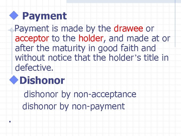 u Payment is made by the drawee or acceptor to the holder, and made