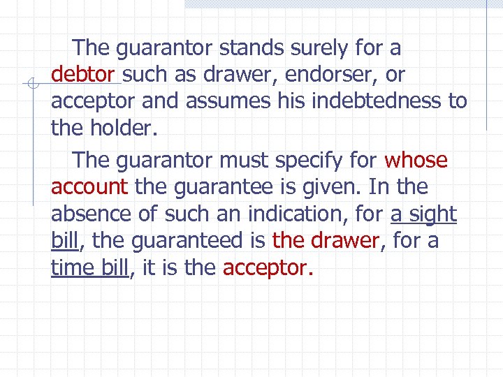 The guarantor stands surely for a debtor such as drawer, endorser, or acceptor and