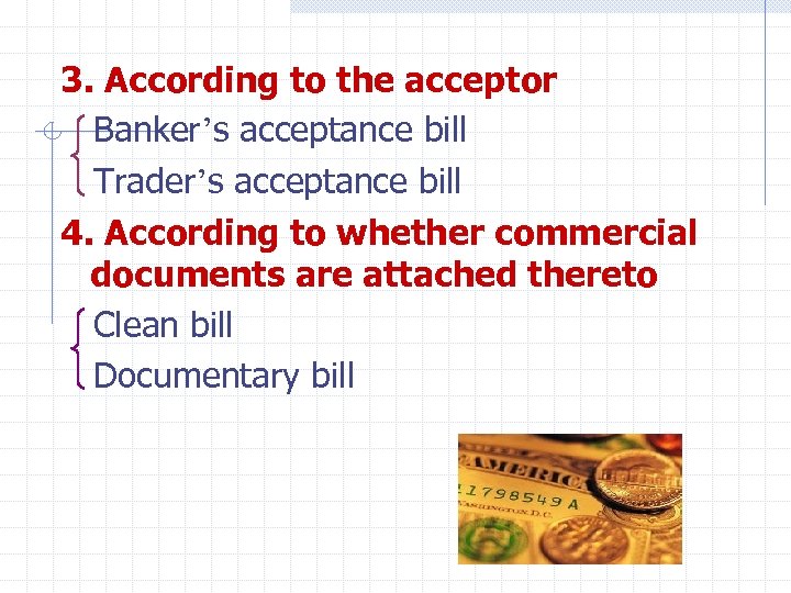 3. According to the acceptor Banker’s acceptance bill Trader’s acceptance bill 4. According to