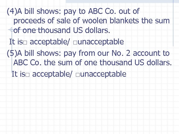 (4)A bill shows: pay to ABC Co. out of proceeds of sale of woolen