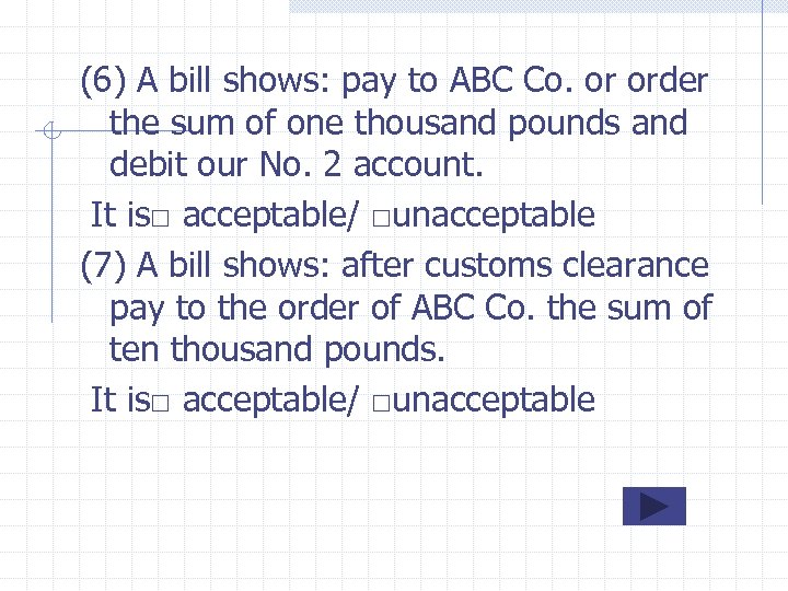 (6) A bill shows: pay to ABC Co. or order the sum of one
