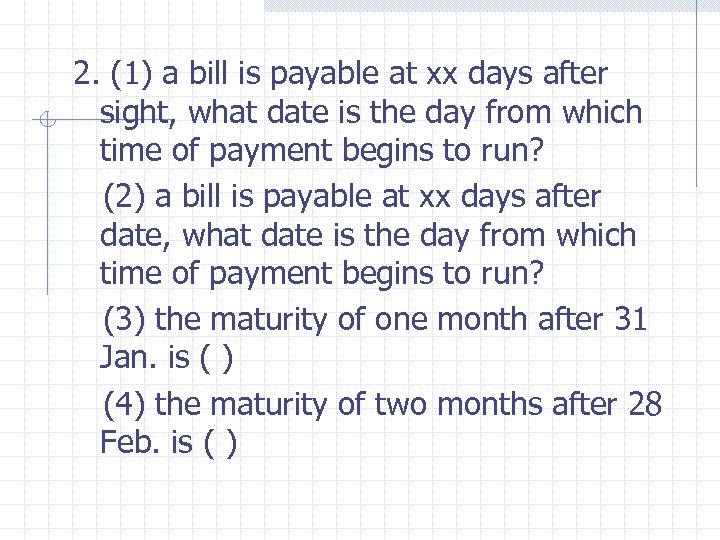 2. (1) a bill is payable at xx days after sight, what date is