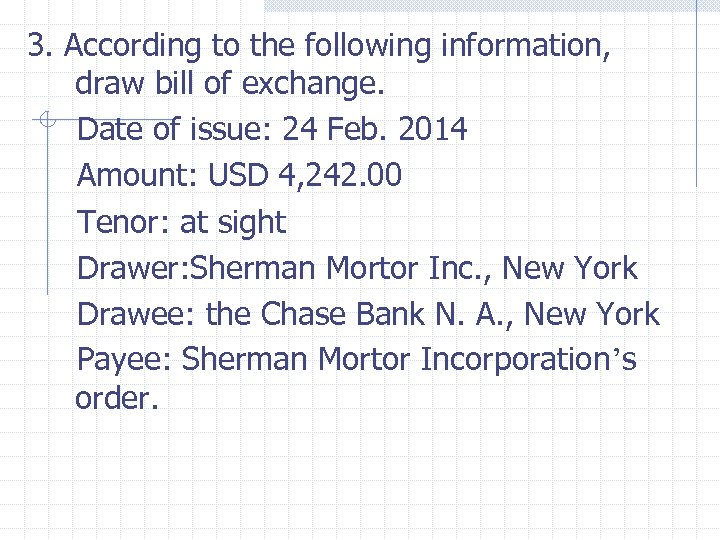 3. According to the following information, draw bill of exchange. Date of issue: 24