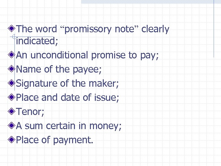 The word “promissory note” clearly indicated; An unconditional promise to pay; Name of the