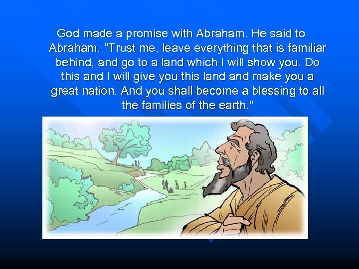 God made a promise with Abraham. He said to Abraham, "Trust me, leave everything