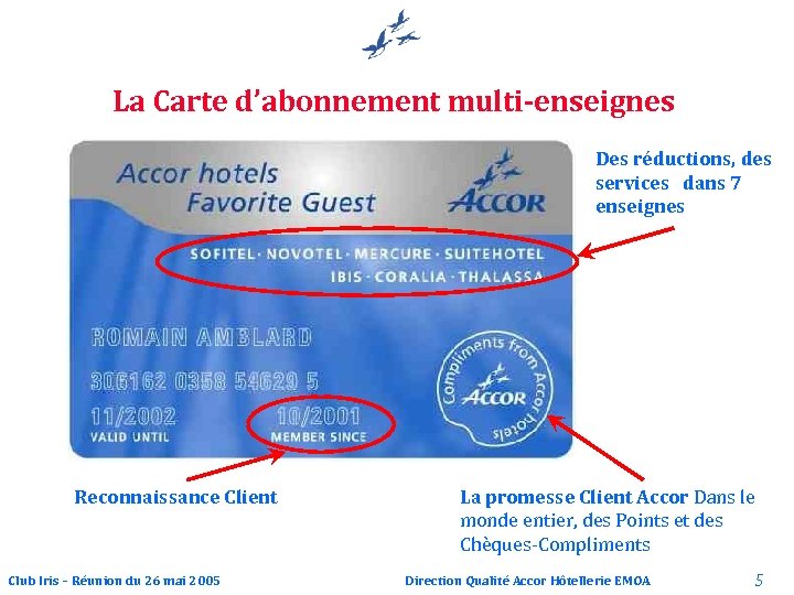 La Carte d’abonnement multi-enseignes Des réductions, des services dans 7 enseignes Reconnaissance Client Club