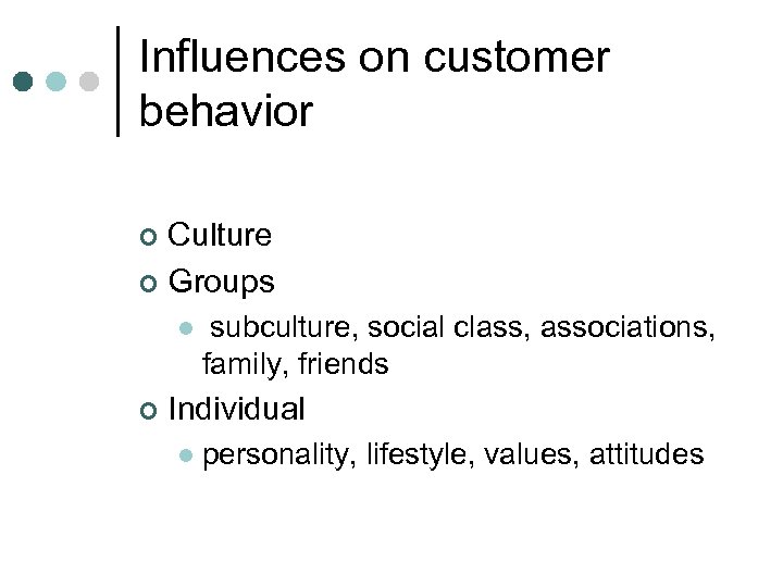 Influences on customer behavior Culture ¢ Groups ¢ l ¢ subculture, social class, associations,