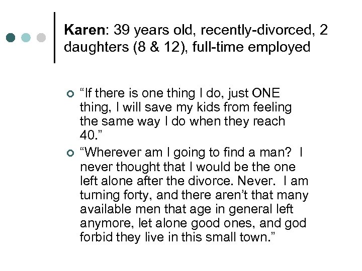 Karen: 39 years old, recently-divorced, 2 daughters (8 & 12), full-time employed ¢ ¢