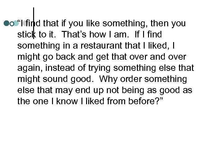 ¢ “I find that if you like something, then you stick to it. That’s