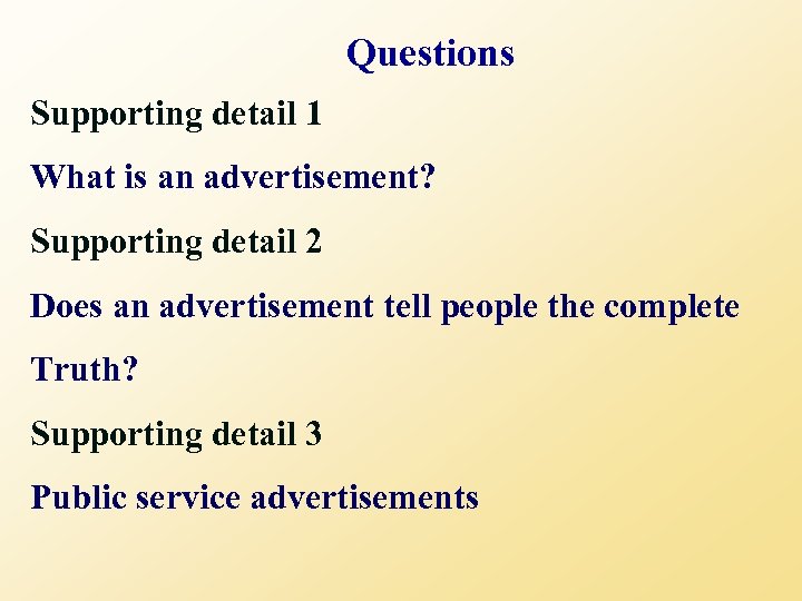 Questions Supporting detail 1 What is an advertisement? Supporting detail 2 Does an advertisement