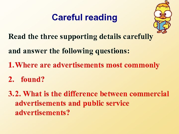 Careful reading Read the three supporting details carefully and answer the following questions: 1.