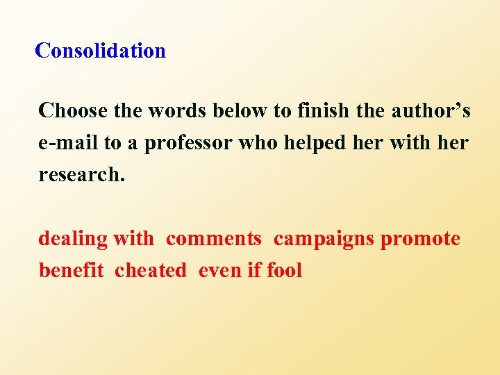 Consolidation Choose the words below to finish the author’s e-mail to a professor who