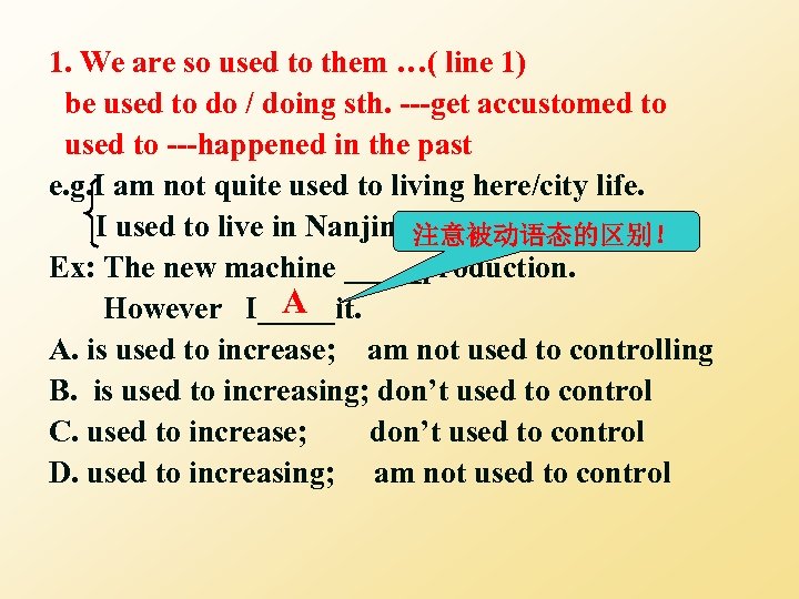 1. We are so used to them …( line 1) be used to do